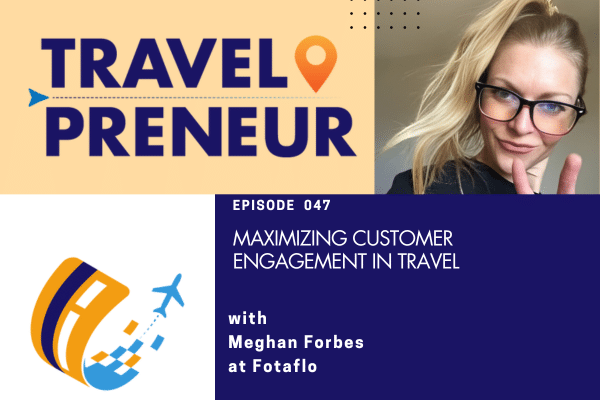 "Maximizing Customer Engagement in Travel" with Meghan Forbes from Fotaflo